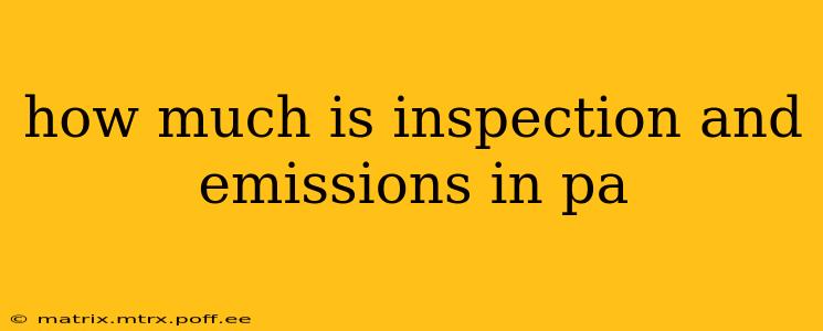 how much is inspection and emissions in pa