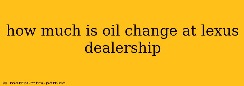 how much is oil change at lexus dealership