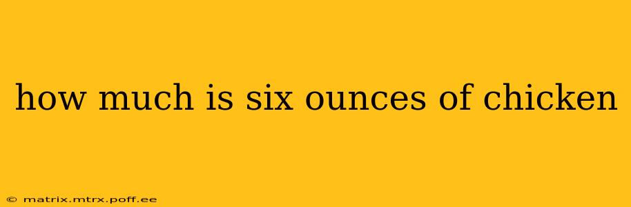 how much is six ounces of chicken