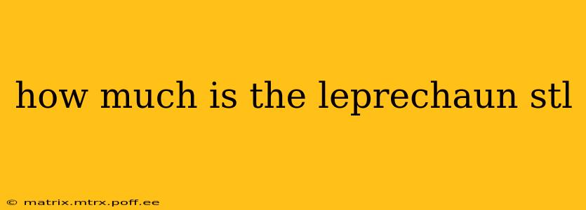 how much is the leprechaun stl