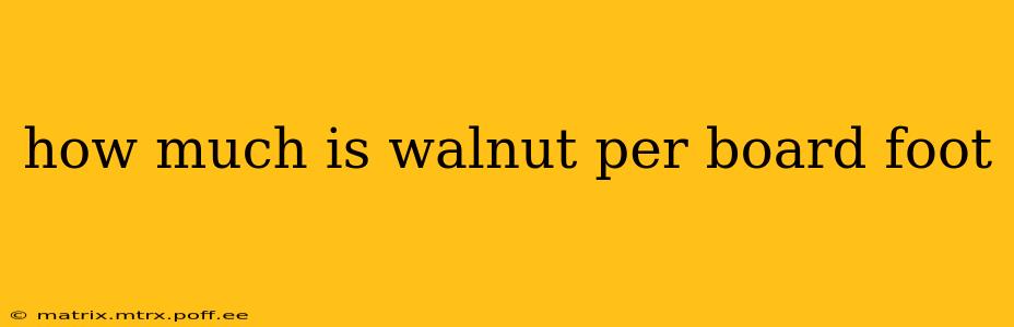 how much is walnut per board foot