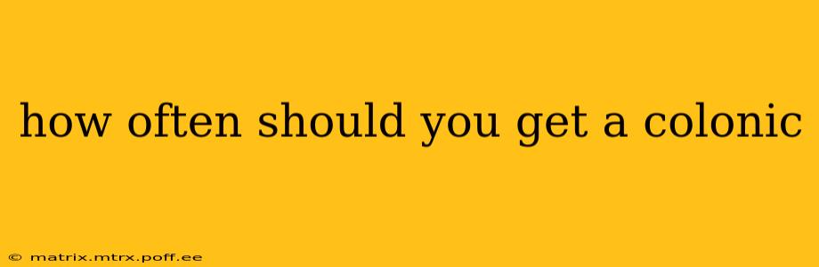 how often should you get a colonic