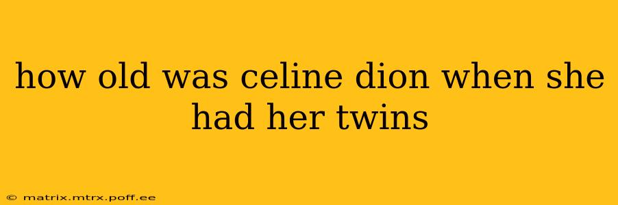 how old was celine dion when she had her twins