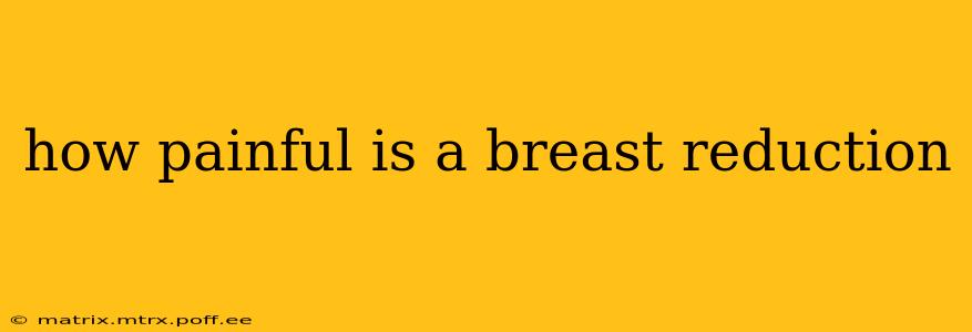 how painful is a breast reduction