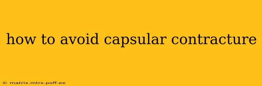 how to avoid capsular contracture
