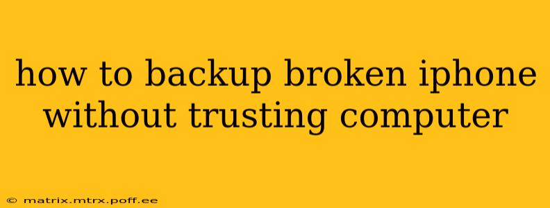 how to backup broken iphone without trusting computer