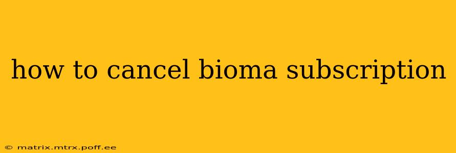 how to cancel bioma subscription