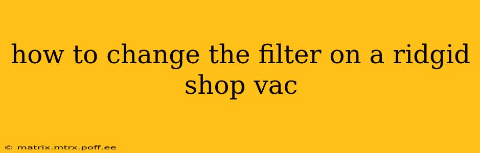 how to change the filter on a ridgid shop vac