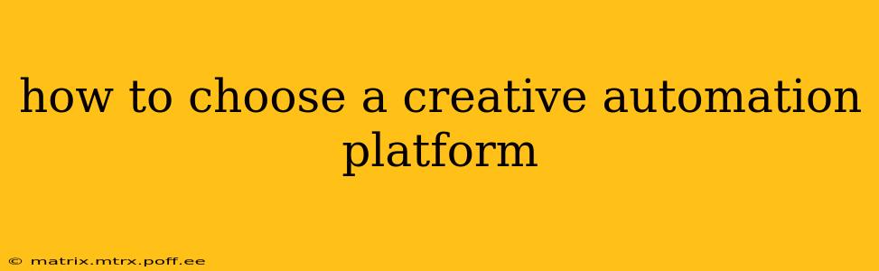 how to choose a creative automation platform