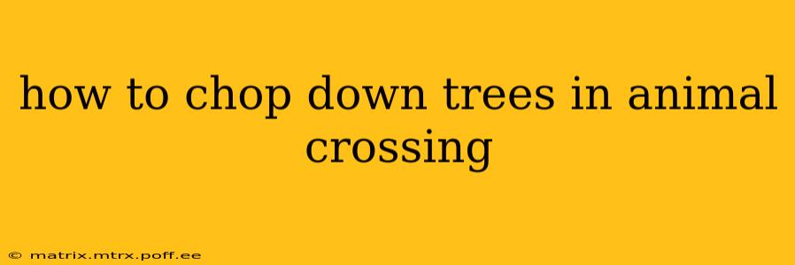 how to chop down trees in animal crossing