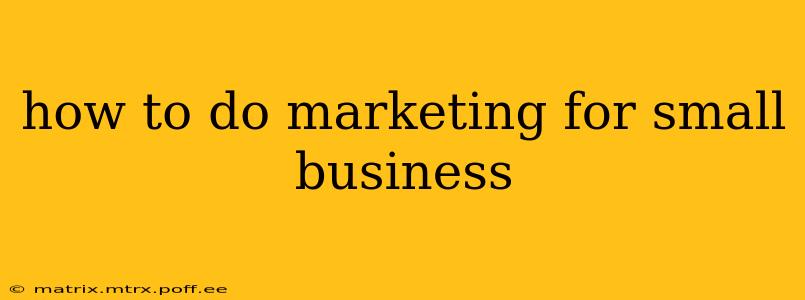 how to do marketing for small business