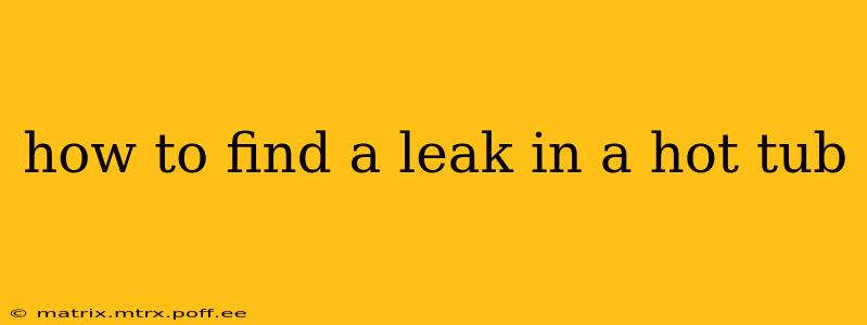 how to find a leak in a hot tub