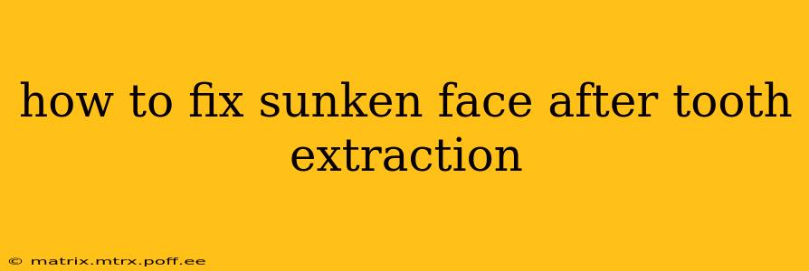how to fix sunken face after tooth extraction