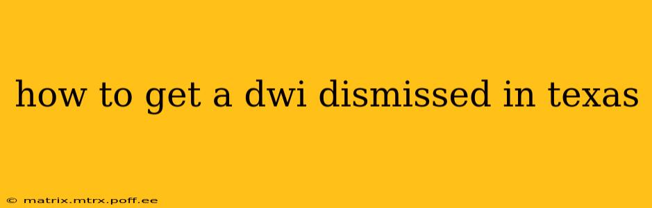 how to get a dwi dismissed in texas