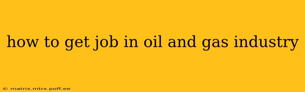 how to get job in oil and gas industry