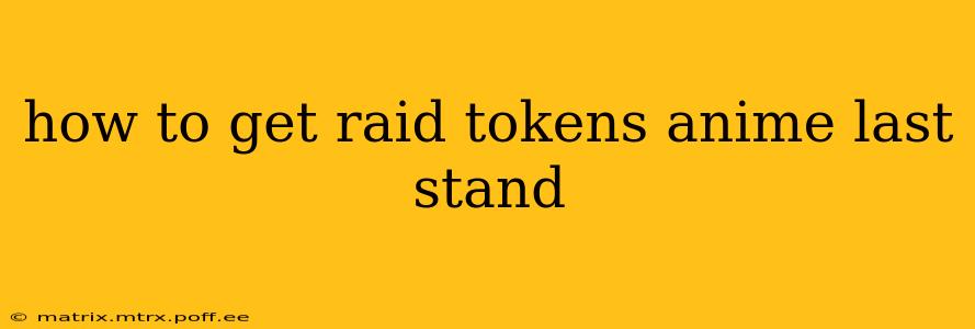 how to get raid tokens anime last stand