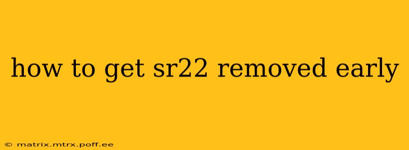how to get sr22 removed early