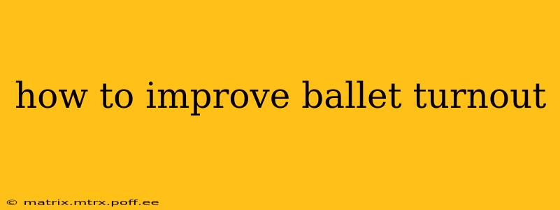 how to improve ballet turnout