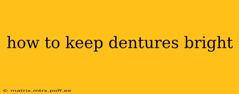 how to keep dentures bright