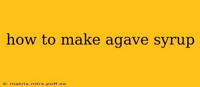 how to make agave syrup