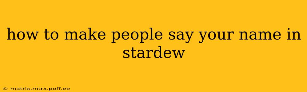 how to make people say your name in stardew