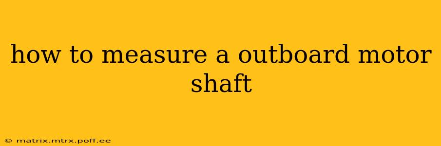how to measure a outboard motor shaft