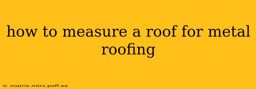 how to measure a roof for metal roofing