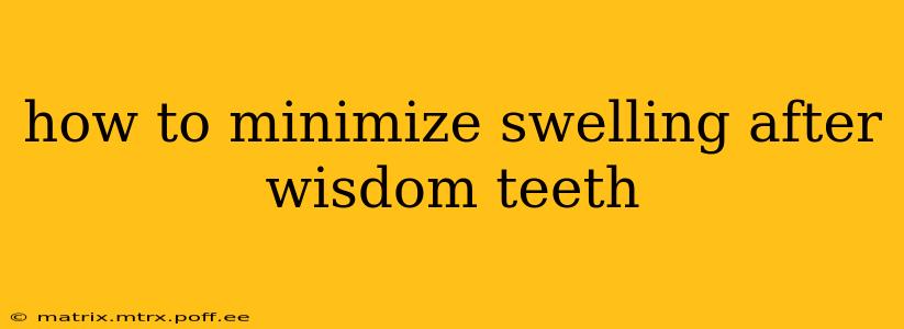 how to minimize swelling after wisdom teeth