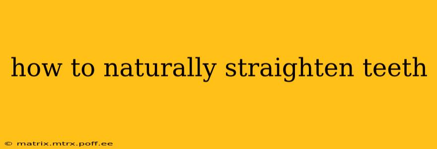 how to naturally straighten teeth