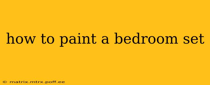 how to paint a bedroom set