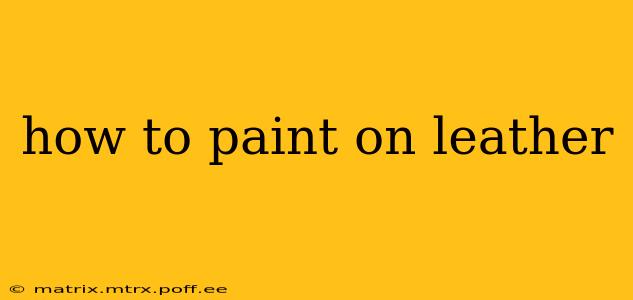 how to paint on leather