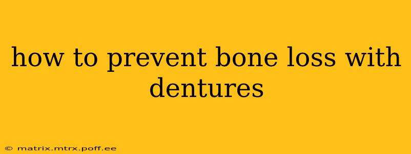 how to prevent bone loss with dentures
