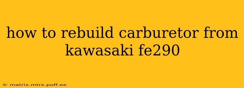 how to rebuild carburetor from kawasaki fe290