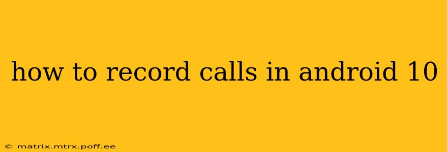 how to record calls in android 10
