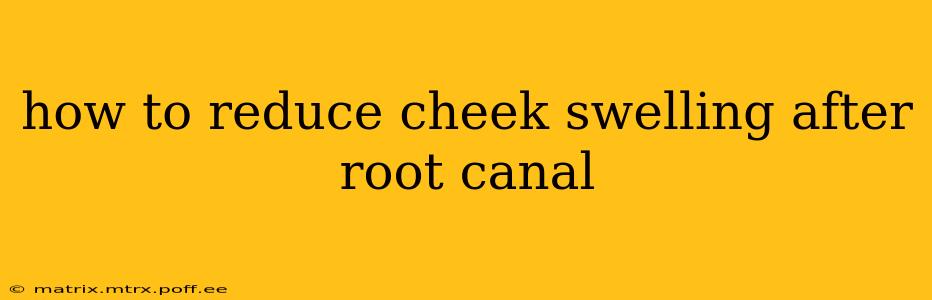 how to reduce cheek swelling after root canal