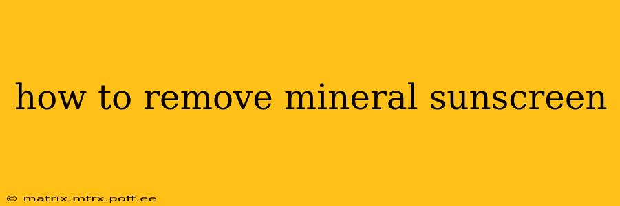how to remove mineral sunscreen