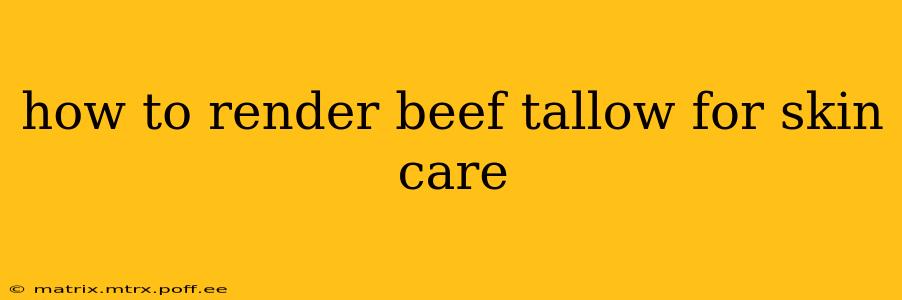 how to render beef tallow for skin care