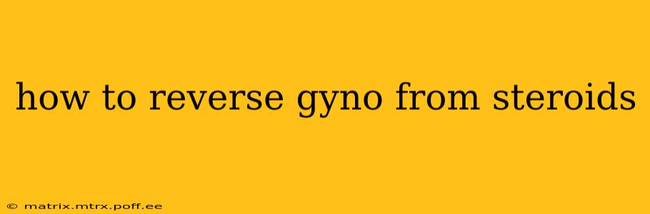 how to reverse gyno from steroids