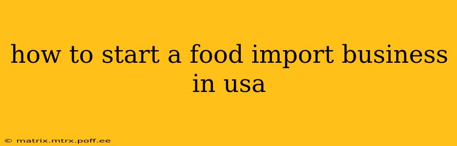 how to start a food import business in usa