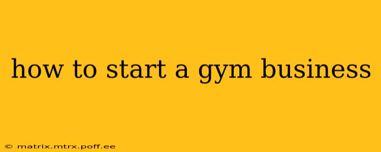 how to start a gym business