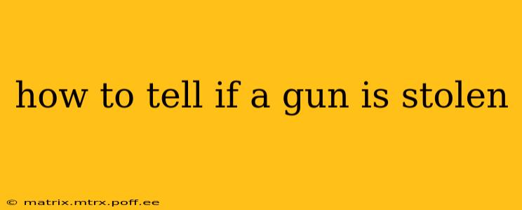 how to tell if a gun is stolen