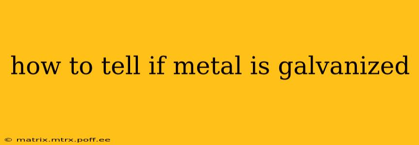 how to tell if metal is galvanized