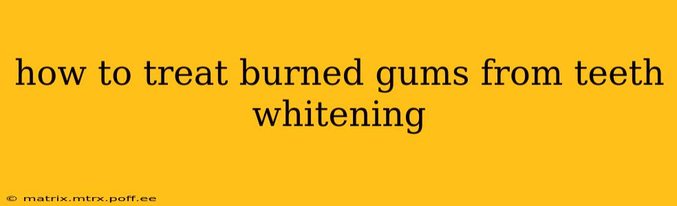 how to treat burned gums from teeth whitening