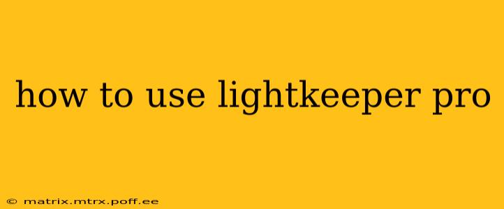 how to use lightkeeper pro