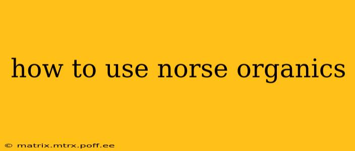 how to use norse organics