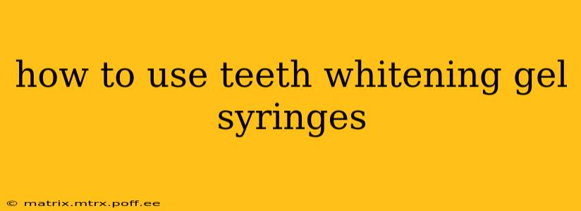 how to use teeth whitening gel syringes