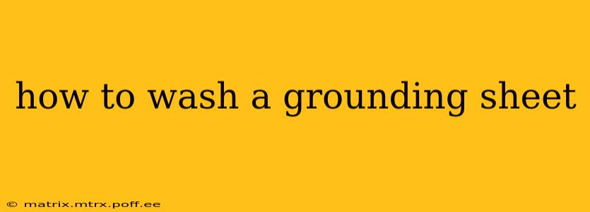 how to wash a grounding sheet
