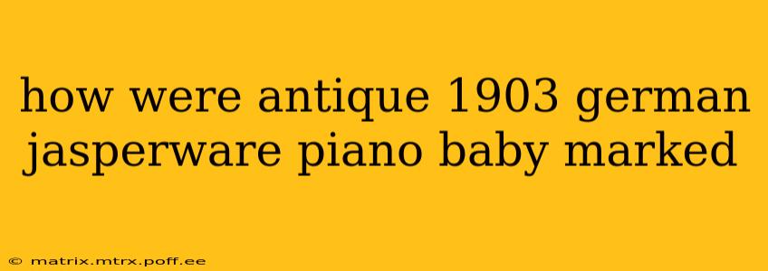 how were antique 1903 german jasperware piano baby marked