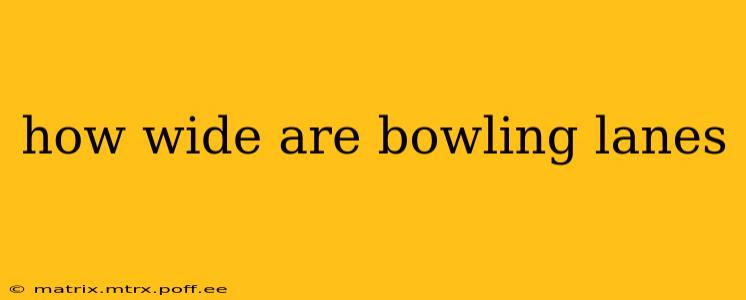 how wide are bowling lanes