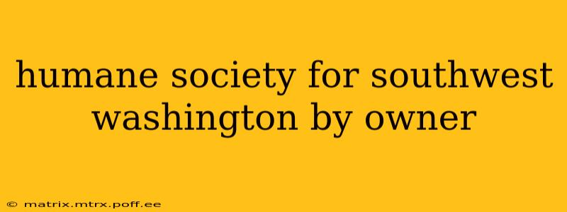 humane society for southwest washington by owner